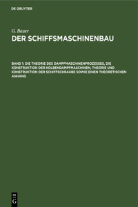 Die Theorie Des Dampfmaschinenprozesses, Die Konstruktion Der Kolbendampfmaschinen, Theorie Und Konstruktion Der Schiffschraube Sowie Einen Theoretischen Anhang