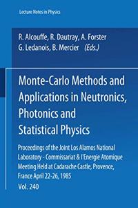 Monte-Carlo Methods and Applications in Neutronics, Photonics and Statistical Physics: Proceedings of the Joint Los Alamos National Laboratory - Commissariat A L'Energie Atomique Meeting Held at Cadarache Castle, Provence, France, April 22-26, 1985