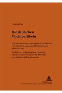 Die deutschen Modalpartikeln: Wie Uebersetzt Man Sie (Dargestellt Am Beispiel Von Eigentlich, Denn Und Ueberhaupt), Wie Lehrt Man Sie?- Ein Beitrag Zur Kontrastiven Linguistik (D