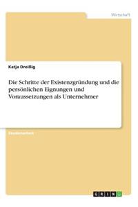 Schritte der Existenzgründung und die persönlichen Eignungen und Voraussetzungen als Unternehmer