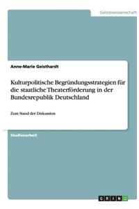 Kulturpolitische Begründungsstrategien für die staatliche Theaterförderung in der Bundesrepublik Deutschland