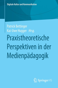 Praxistheoretische Perspektiven in Der Medienpädagogik