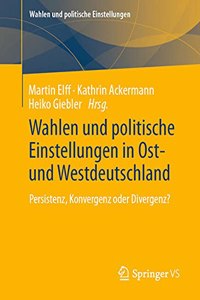 Wahlen Und Politische Einstellungen in Ost- Und Westdeutschland