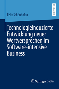 Technologieinduzierte Entwicklung Neuer Wertversprechen Im Software-Intensive Business