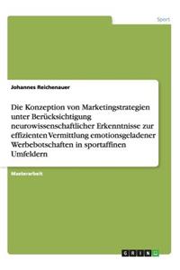 Die Konzeption von Marketingstrategien unter Berücksichtigung neurowissenschaftlicher Erkenntnisse zur effizienten Vermittlung emotionsgeladener Werbebotschaften in sportaffinen Umfeldern