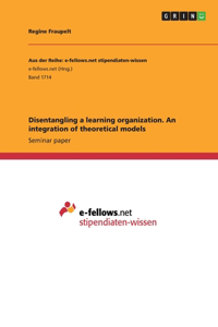 Disentangling a learning organization. An integration of theoretical models