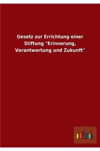 Gesetz Zur Errichtung Einer Stiftung Erinnerung, Verantwortung Und Zukunft