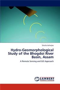 Hydro-Geomorphological Study of the Bhogdoi River Basin, Assam