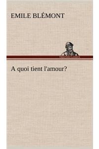 A quoi tient l'amour?