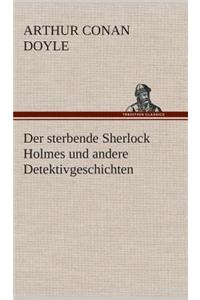 sterbende Sherlock Holmes und andere Detektivgeschichten