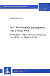 Die phaenomenale Schuelerinnen- und Schueler-Welt: Erfahrungen Und Persoenlichkeitsentwicklung Jugendlicher Am Edukatop Schule