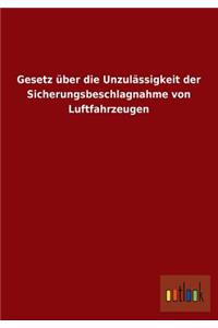 Gesetz Uber Die Unzulassigkeit Der Sicherungsbeschlagnahme Von Luftfahrzeugen