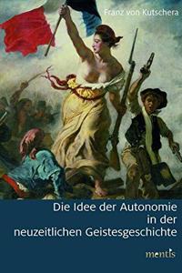 Idee Der Autonomie in Der Neuzeitlichen Geistesgeschichte