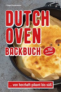 Dutch Oven Backbuch: ...von herzhaft - pikant bis suÃŸ