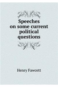 Speeches on some current political questions