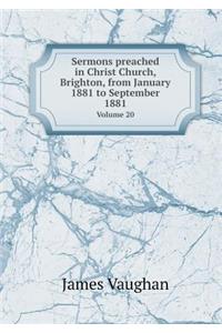 Sermons Preached in Christ Church, Brighton, from January 1881 to September 1881 Volume 20