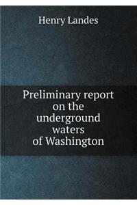 Preliminary Report on the Underground Waters of Washington