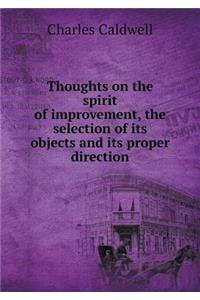 Thoughts on the spirit of improvement, the selection of its objects and its proper direction