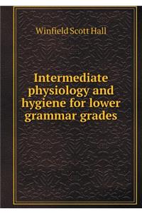 Intermediate physiology and hygiene for lower grammar grades