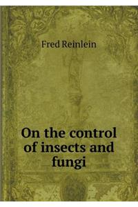 On the Control of Insects and Fungi