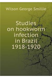 Studies on hookworm infection in Brazil 1918-1920