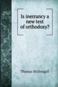 IS INERRANCY A NEW TEST OF ORTHODOXY