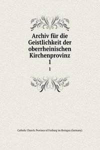 Archiv fur die Geistlichkeit der oberrheinischen Kirchenprovinz