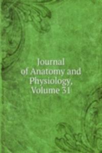 Journal of Anatomy and Physiology, Volume 31