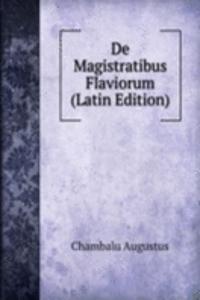 De Magistratibus Flaviorum (Latin Edition)