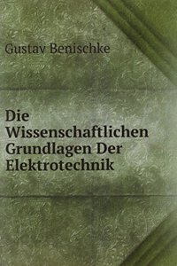 Die Wissenschaftlichen Grundlagen Der Elektrotechnik