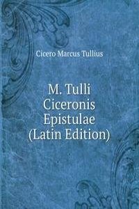 M. Tulli Ciceronis Epistulae (Latin Edition)