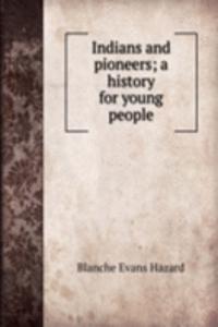 Indians and pioneers; a history for young people