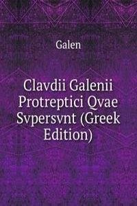 Clavdii Galenii Protreptici Qvae Svpersvnt (Greek Edition)