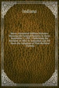 Burns' Annotated Indiana Statutes: Showing the General Statutes in Force September 1, 1901 : Embracing the Revision of 1881 As Amended, and All . Since the Adoption of That Revision : Contain