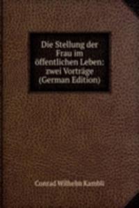 Die Stellung der Frau im offentlichen Leben: zwei Vortrage (German Edition)