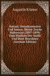 Hawaii, Ostmikronesien Und Samoa: Meine Zweite Sudeereise (1897-1899) Zum Studium Der Atolle Und Ihrer Bewohner (German Edition)