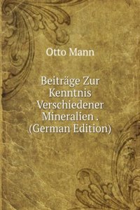 Beitrage Zur Kenntnis Verschiedener Mineralien . (German Edition)