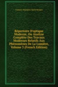 Repertoire D'optique Moderne, Ou Analyse Complete Des Travaux Modernes Relatifs Aux Phenomenes De La Lumiere, Volume 3 (French Edition)
