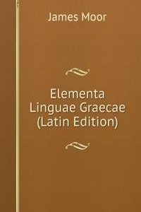 Elementa Linguae Graecae (Latin Edition)