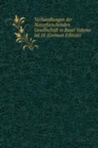 Verhandlungen der Naturforschenden Gesellschaft in Basel Volume bd.18 (German Edition)