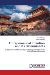 Entrepreneurial Intention and Its Determinants