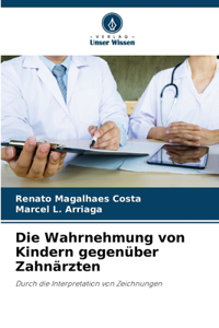 Wahrnehmung von Kindern gegenüber Zahnärzten