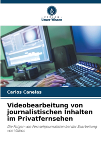 Videobearbeitung von journalistischen Inhalten im Privatfernsehen