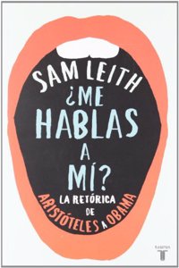Me hablas a mi?: La retorica de Aristoteles a Obama