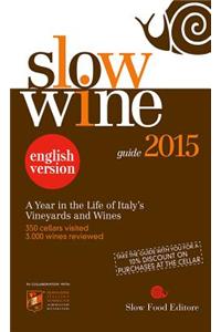 Slow Wine 2015: A Year in the Life of Italy S Vineyards and Wines