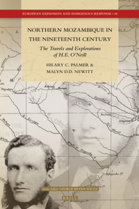 Northern Mozambique in the Nineteenth Century: The Travels and Explorations of H.E. O'Neill