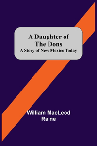 Daughter Of The Dons A Story Of New Mexico Today