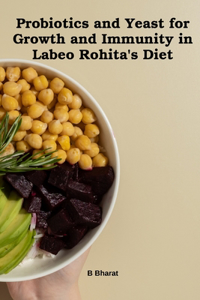 Probiotics and Yeast for Growth and Immunity in Labeo Rohita's Diet