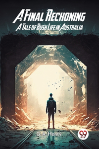 Final Reckoning A Tale of Bush Life in Australia