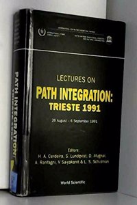 Path Integration: Trieste 1991, Lectures on - Proceedings of the Adriatico Research Conference